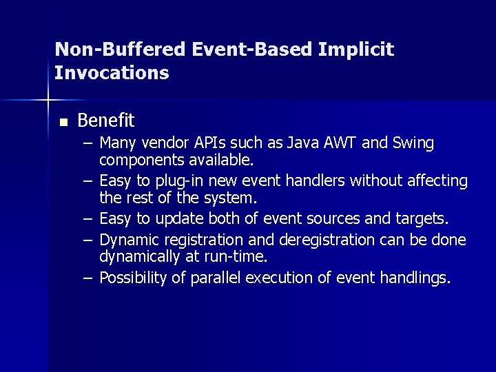 Non-Buffered Event-Based Implicit Invocations n Benefit – Many vendor APIs such as Java AWT