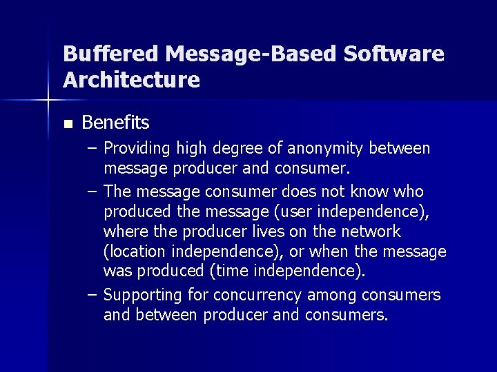 Buffered Message-Based Software Architecture n Benefits – Providing high degree of anonymity between message Buffered Message-Based Software Architecture n Benefits – Providing high degree of anonymity between message