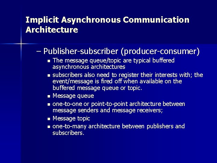 Implicit Asynchronous Communication Architecture – Publisher-subscriber (producer-consumer) n n n The message queue/topic are Implicit Asynchronous Communication Architecture – Publisher-subscriber (producer-consumer) n n n The message queue/topic are