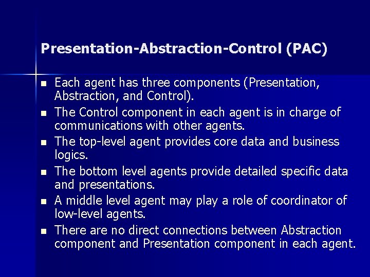 Presentation-Abstraction-Control (PAC) n n n Each agent has three components (Presentation, Abstraction, and Control). Presentation-Abstraction-Control (PAC) n n n Each agent has three components (Presentation, Abstraction, and Control).