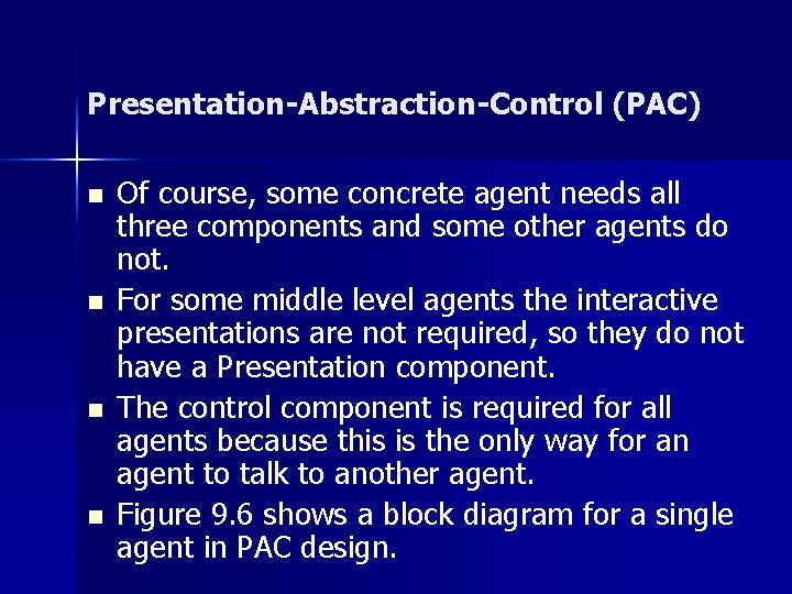 Presentation-Abstraction-Control (PAC) n n Of course, some concrete agent needs all three components and Presentation-Abstraction-Control (PAC) n n Of course, some concrete agent needs all three components and
