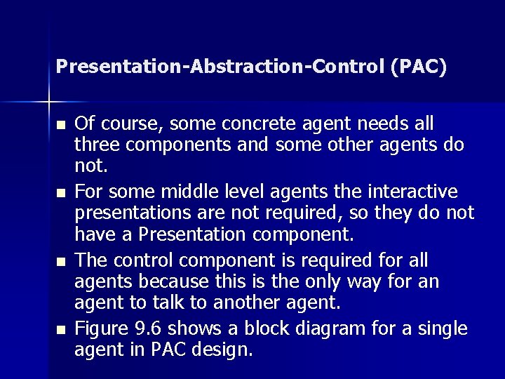 Presentation-Abstraction-Control (PAC) n n Of course, some concrete agent needs all three components and