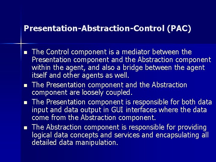 Presentation-Abstraction-Control (PAC) n n The Control component is a mediator between the Presentation component Presentation-Abstraction-Control (PAC) n n The Control component is a mediator between the Presentation component