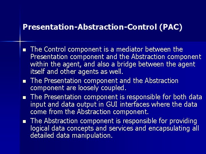 Presentation-Abstraction-Control (PAC) n n The Control component is a mediator between the Presentation component