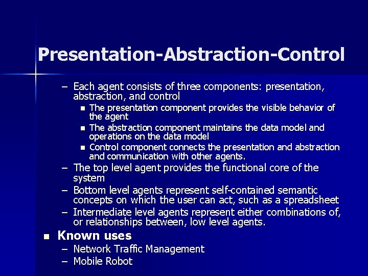 Presentation-Abstraction-Control – Each agent consists of three components: presentation, abstraction, and control n n Presentation-Abstraction-Control – Each agent consists of three components: presentation, abstraction, and control n n