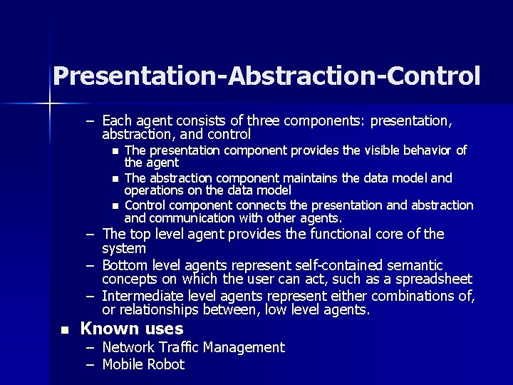 Presentation-Abstraction-Control – Each agent consists of three components: presentation, abstraction, and control n n