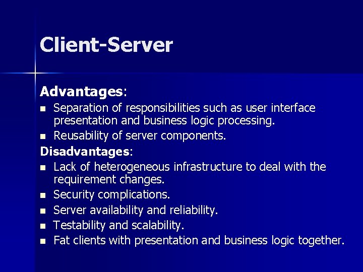 Client-Server Advantages: Separation of responsibilities such as user interface presentation and business logic processing. Client-Server Advantages: Separation of responsibilities such as user interface presentation and business logic processing.