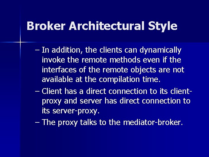 Broker Architectural Style – In addition, the clients can dynamically invoke the remote methods