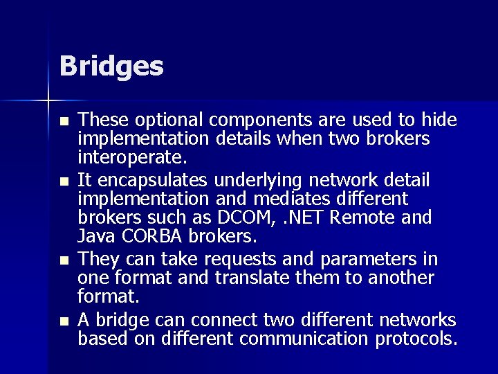 Bridges n n These optional components are used to hide implementation details when two