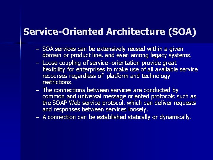 Service-Oriented Architecture (SOA) – SOA services can be extensively reused within a given domain