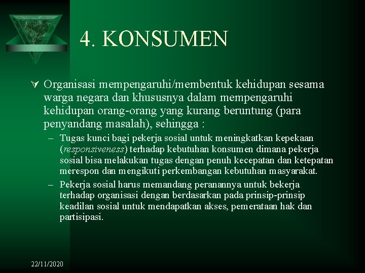 4. KONSUMEN Ú Organisasi mempengaruhi/membentuk kehidupan sesama warga negara dan khususnya dalam mempengaruhi kehidupan