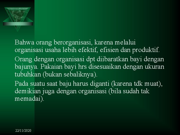 Bahwa orang berorganisasi, karena melalui organisasi usaha lebih efektif, efisien dan produktif. Orang dengan