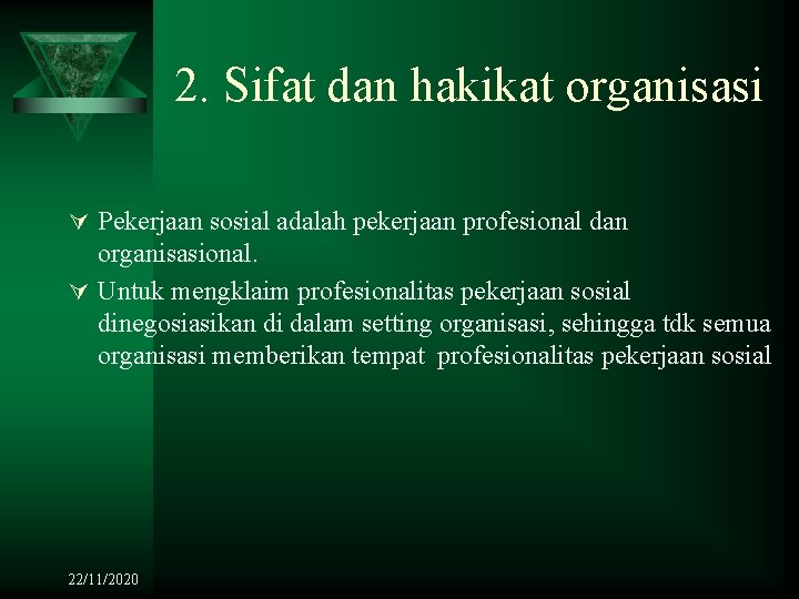 2. Sifat dan hakikat organisasi Ú Pekerjaan sosial adalah pekerjaan profesional dan organisasional. Ú