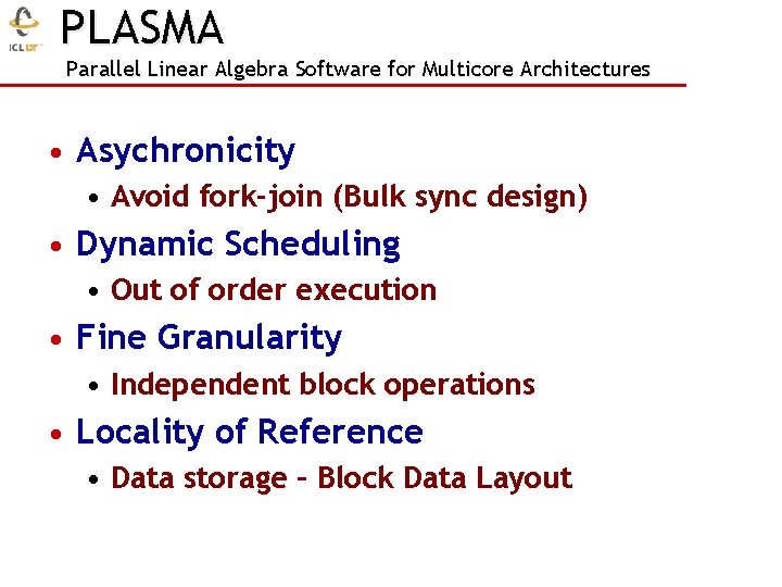 PLASMA Parallel Linear Algebra Software for Multicore Architectures • Asychronicity • Avoid fork-join (Bulk