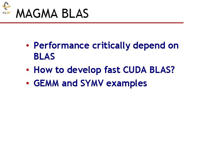 MAGMA BLAS • Performance critically depend on BLAS • How to develop fast CUDA