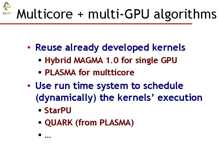 Multicore + multi-GPU algorithms • Reuse already developed kernels § Hybrid MAGMA 1. 0