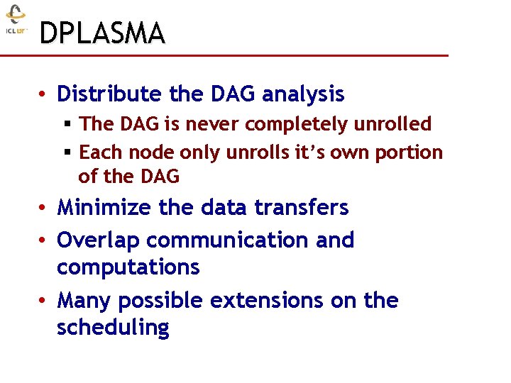 DPLASMA • Distribute the DAG analysis § The DAG is never completely unrolled §