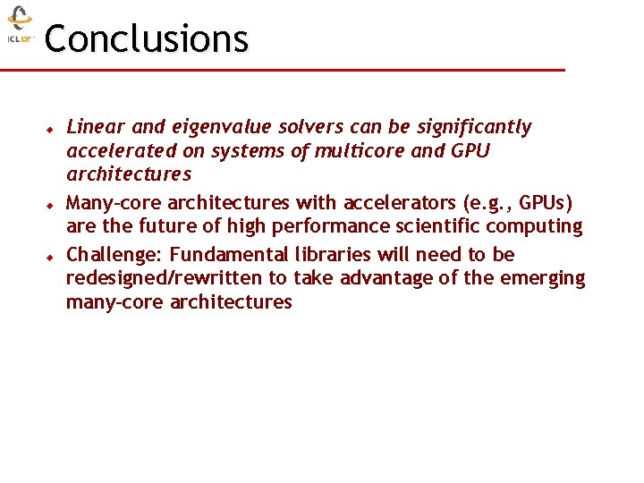 Conclusions u u u Linear and eigenvalue solvers can be significantly accelerated on systems