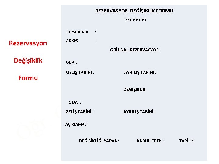  REZERVASYON DEĞİŞİKLİK FORMU BEMYO OTELİ SOYADI-ADI : Rezervasyon ADRES : ORİJİNAL REZERVASYON Değişiklik