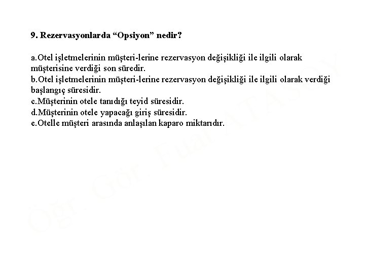 9. Rezervasyonlarda “Opsiyon” nedir? a. Otel işletmelerinin müşteri lerine rezervasyon değişikliği ile ilgili olarak