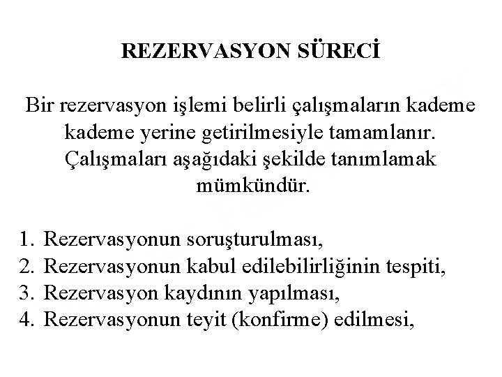 REZERVASYON SÜRECİ Y O Bir rezervasyon işlemi belirli çalışmaların kademe yerine getirilmesiyle tamamlanır. Çalışmaları