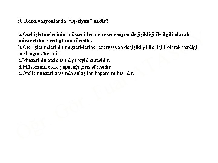 9. Rezervasyonlarda “Opsiyon” nedir? a. Otel işletmelerinin müşteri lerine rezervasyon değişikliği ile ilgili olarak