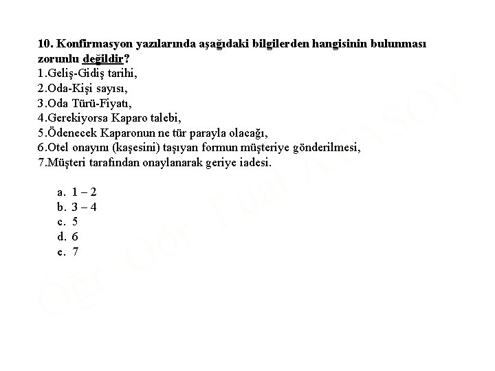 10. Konfirmasyon yazılarında aşağıdaki bilgilerden hangisinin bulunması zorunlu değildir? 1. Geliş Gidiş tarihi, 2.