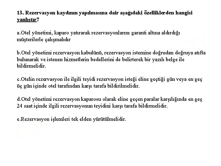 13. Rezervasyon kaydının yapılmasına dair aşağıdaki özelliklerden hangisi yanlıştır? a. Otel yönetimi, kaparo yatırarak