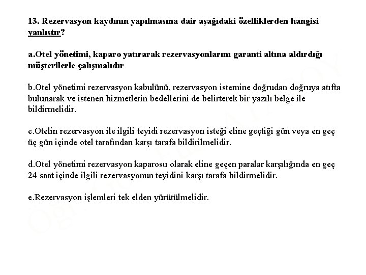 13. Rezervasyon kaydının yapılmasına dair aşağıdaki özelliklerden hangisi yanlıştır? a. Otel yönetimi, kaparo yatırarak