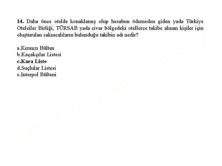 14. Daha önce otelde konaklamış olup hesabını ödemeden giden yada Türkiye Otelciler Birliği, TÜRSAB
