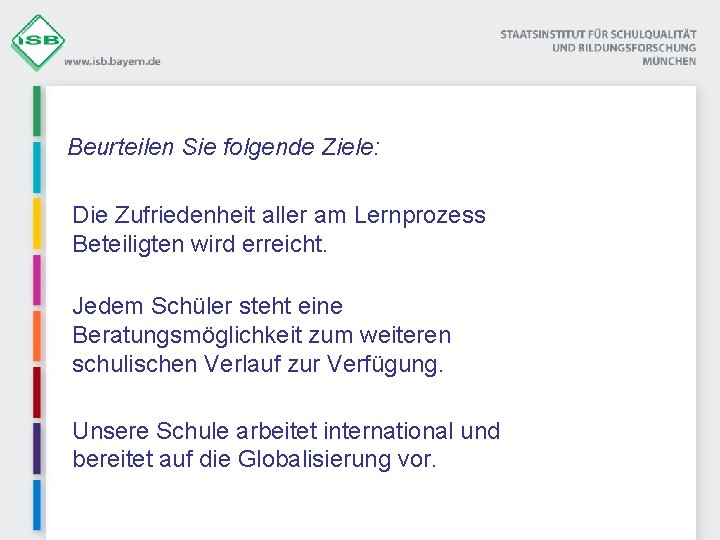 Beurteilen Sie folgende Ziele: Die Zufriedenheit aller am Lernprozess Beteiligten wird erreicht. Jedem Schüler