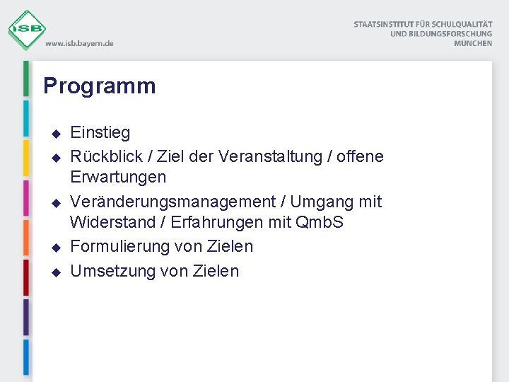 Programm u u u Einstieg Rückblick / Ziel der Veranstaltung / offene Erwartungen Veränderungsmanagement