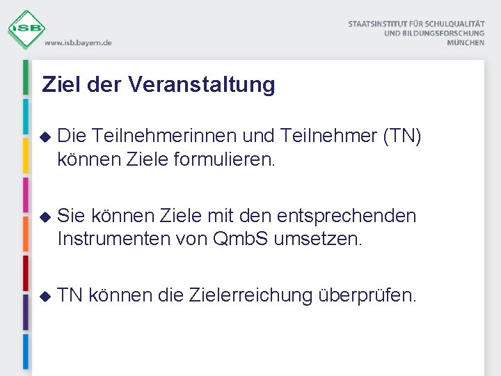 Ziel der Veranstaltung u Die Teilnehmerinnen und Teilnehmer (TN) können Ziele formulieren. u Sie