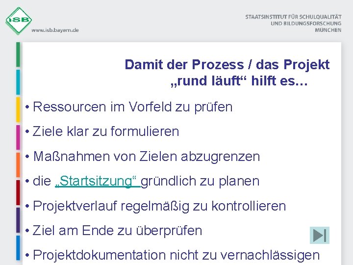Damit der Prozess / das Projekt „rund läuft“ hilft es… • Ressourcen im Vorfeld
