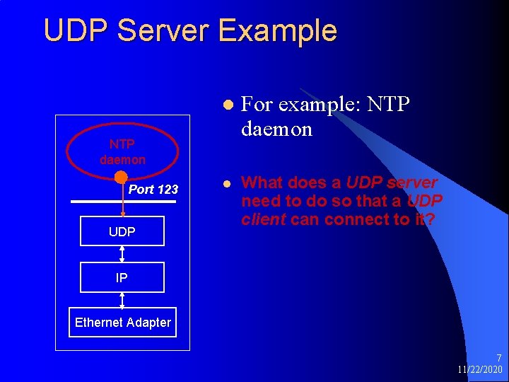 UDP Server Example l For example: NTP daemon l What does a UDP server