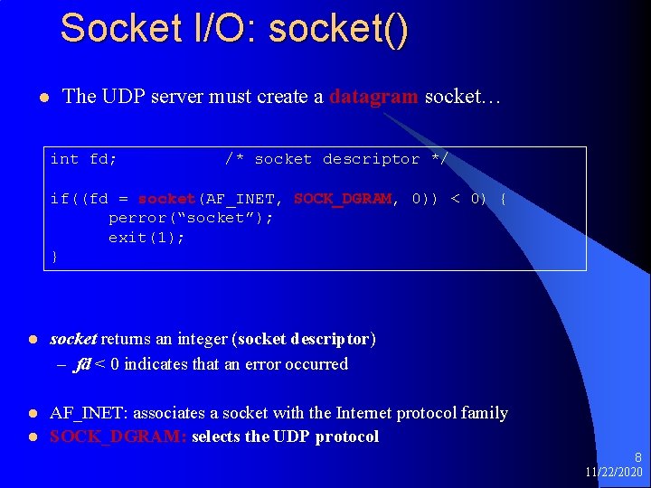 Socket I/O: socket() l The UDP server must create a datagram socket… int fd;