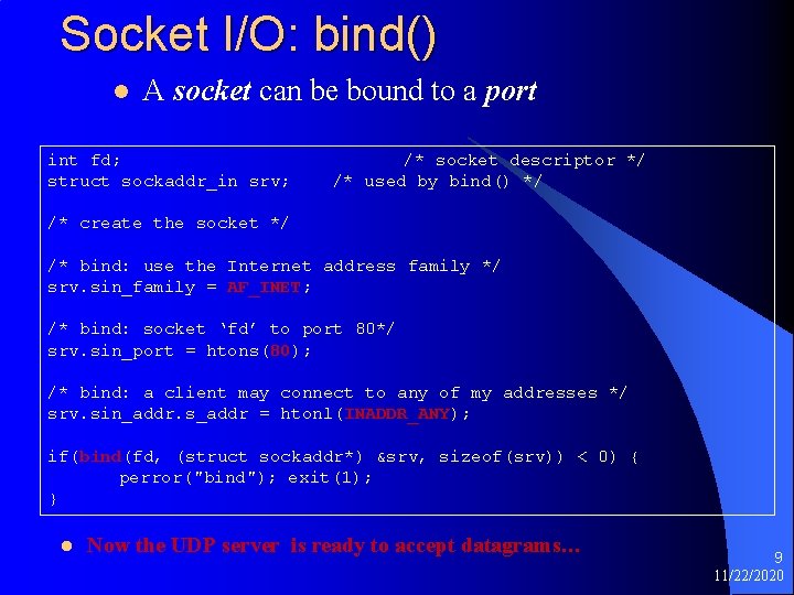 Socket I/O: bind() l A socket can be bound to a port int fd;