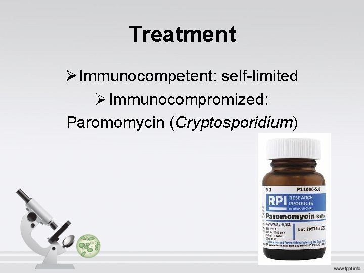 Treatment Ø Immunocompetent: self-limited Ø Immunocompromized: Paromomycin (Cryptosporidium) 