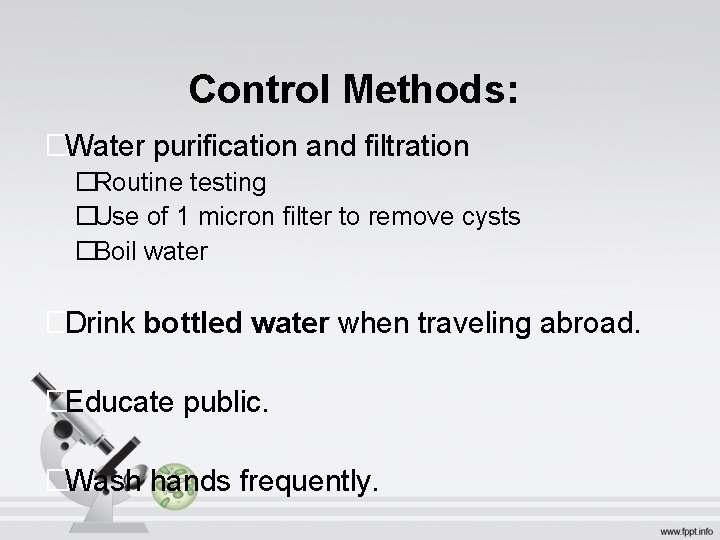 Control Methods: �Water purification and filtration �Routine testing �Use of 1 micron filter to