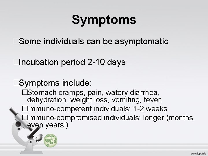 Symptoms �Some individuals can be asymptomatic �Incubation period 2 -10 days �Symptoms include: �Stomach