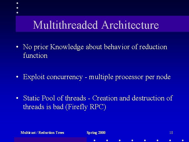 Multithreaded Architecture • No prior Knowledge about behavior of reduction function • Exploit concurrency