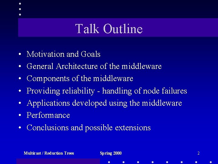 Talk Outline • • Motivation and Goals General Architecture of the middleware Components of
