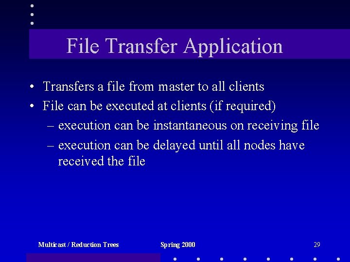File Transfer Application • Transfers a file from master to all clients • File