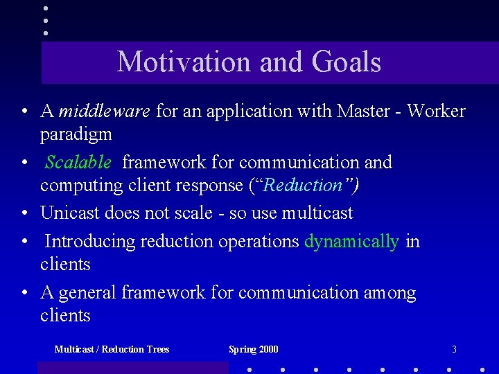 Motivation and Goals • A middleware for an application with Master - Worker paradigm