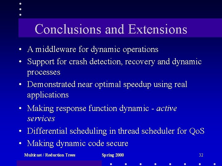 Conclusions and Extensions • A middleware for dynamic operations • Support for crash detection,