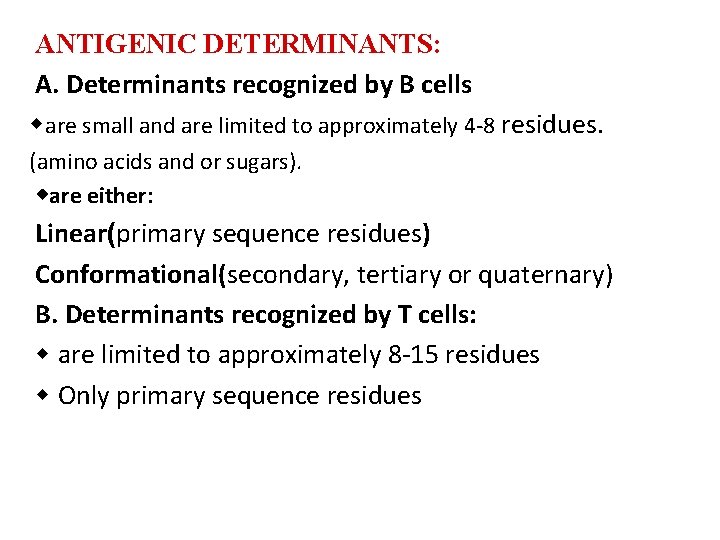 ANTIGENIC DETERMINANTS: A. Determinants recognized by B cells are small and are limited to