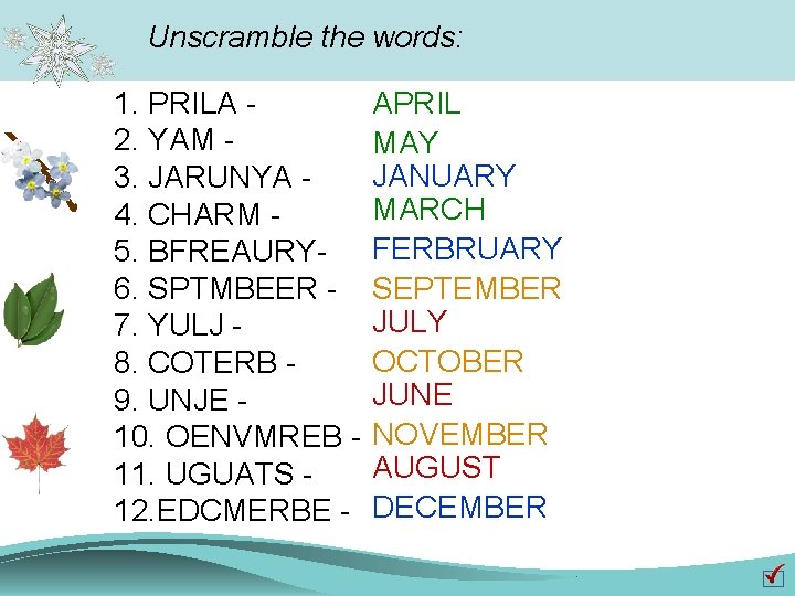 Unscramble the words: APRIL 1. PRILA - 2. YAM - MAY JANUARY 3. JARUNYA