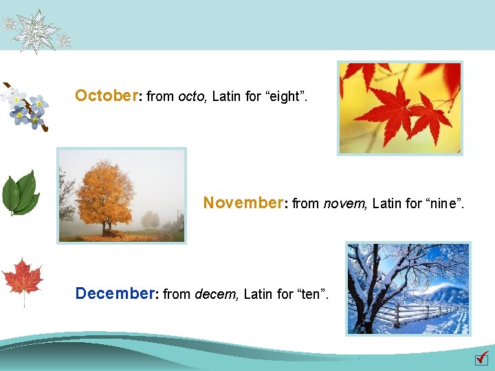 October: from octo, Latin for “eight”. November: from novem, Latin for “nine”. December: from