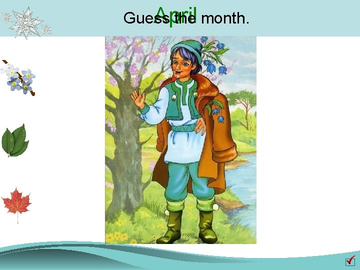 April Guess the month. 