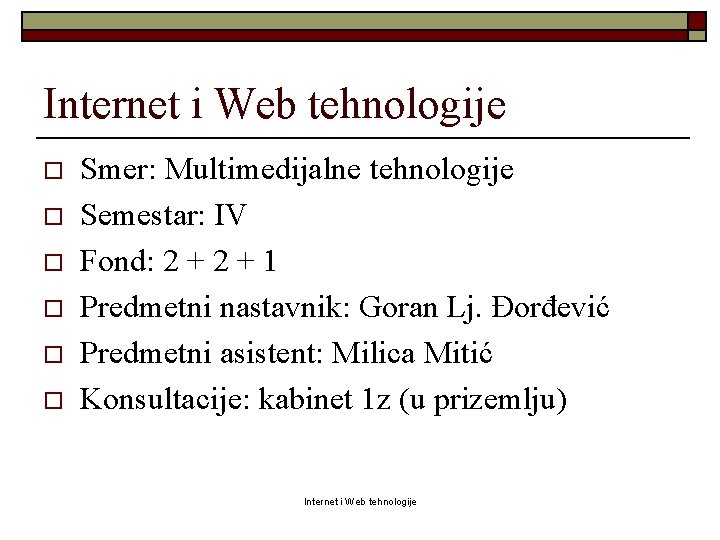 Internet i Web tehnologije o o o Smer: Multimedijalne tehnologije Semestar: IV Fond: 2